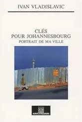 CLES POUR JOHANNESBOURG - PORTRAIT DE MA VILLE