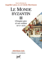 Le monde Byzantin, tome 3 : L'empire grec et ses voisins XIIIe-XVe siècle