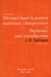 Dressez haut la poutre maîtresse, charpentiers ; suivi de : Seymour, une introduction