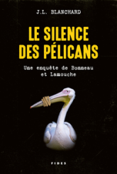 Une enquête de Bonneau et Lamouche : Le silence des pélicans