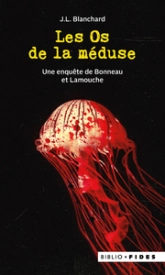 Une enquête de Bonneau et Lamouche : Les os de la méduse