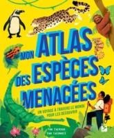 Mon atlas des espèces menacées: un voyage à travers le monde pour les découvrir