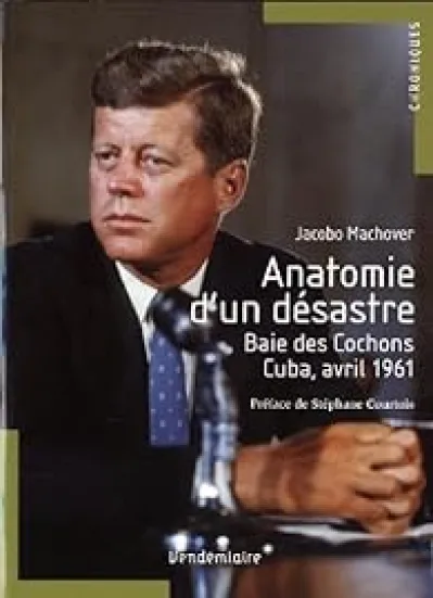 Anatomie d'un désastre : Baie des Cochons, Cuba, avril 1961