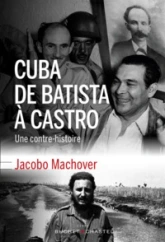 Cuba de Batista à Castro Une contre-histoire