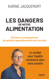 Les Dangers de notre alimentation: Dérives et conséquences du système agroalimentaire sur nos vies