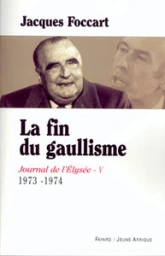 Journal de l'Elysee, tome 5 : La fin du gaullisme, 1973-1974