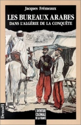 Les bureaux arabes dans l'Algérie de la conquête