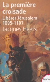 Libérer Jérusalem. La première croisade, 1095-1107
