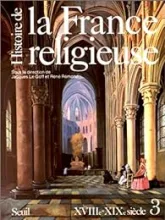 Histoire de la France religieuse. Tome 3 : XVIIIe - XIXe siècle