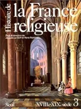 Histoire de la France religieuse. Tome 3 : XVIIIe - XIXe siècle