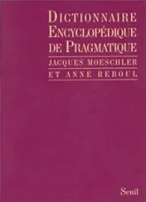 Dictionnaire encyclopédique de pragmatique