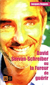 DAVID SERVAN-SCHREIBER OU LA FUREUR DE GUERIR
