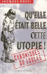 Qu'elle était belle cette utopie ! Chroniques du goulag