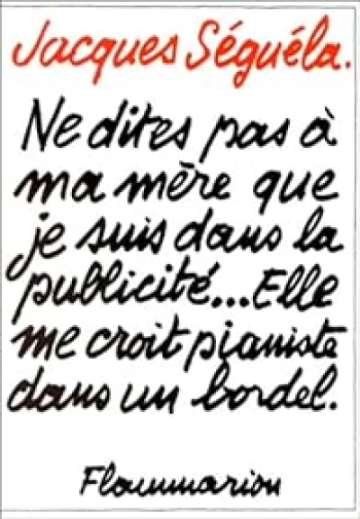 Ne dites pas à ma mère que je suis dans la publicité...Elle me croit pianiste dans un bordel