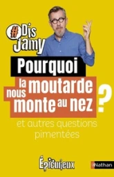 Pourquoi la moutarde nous monte au nez ? et autres questions pimentées