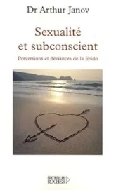 Sexualité et subconscient : Perversions et déviances de la libido