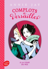 Complots à Versailles, tome 1 : A la cour du roi