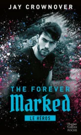 The Forever Marked, tome 1 : Le héros