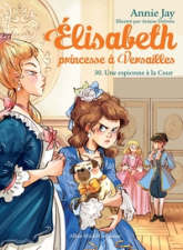 Elisabeth, princesse à Versailles, tome 30 : Une espionne à la Cour