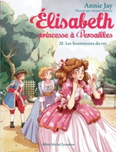 Elisabeth, princesse à Versailles, tome 32 : Les Souterrains des rois