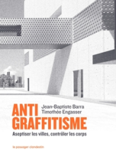 Antigraffitisme - Aseptiser les villes, contrôler les corps
