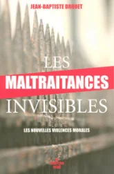 Les maltraitances invisibles : Les nouvelles violences morales