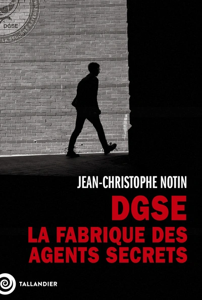 La fabrique des agents secrets : La DGSE