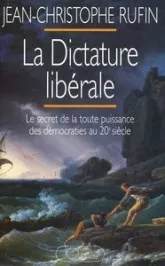 La dictature libérale : Le secret de la toute-puissance des démocraties au XXe siècle