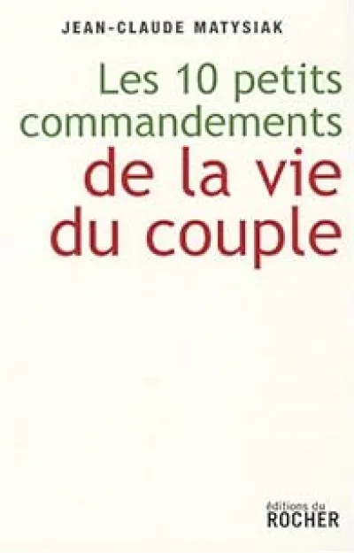 Dix petits commandements de la vie du couple : Entrez dans l'ère du lien démocratique !