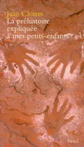 La Préhistoire expliquée à mes petits-enfants