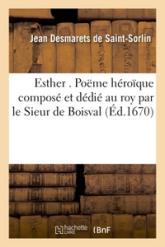 Esther . Poëme héroïque composé et dédié au roy