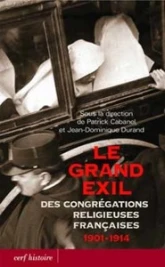 Le Grand exil des congrégations religieuses françaises 1901-1914