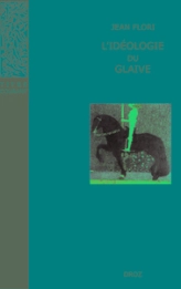 L'IDEOLOGIE DU GLAIVE : PREHISTOIRE DE LA CHEVALERIE