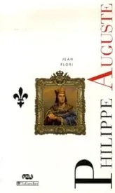 Philippe Auguste : La naissance de l'Etat monarchique