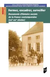 Former, encadrer, surveiller: Documents d'histoire sociale de la France contemporaine