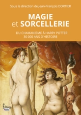 Magie et sorcellerie - Du Chamanisme à Harry Potter 30 000 ans d'histoire