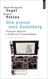 Une presse sans Gutenberg. Pourquoi Internet a bouleversé le journalisme