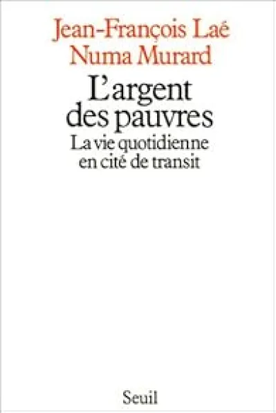 L'Argent des pauvres : La Vie quotidienne en cité de transit