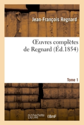 Oeuvres complètes de Regnard. Tome 1: . Des Recherches sur les époques de la naissance et de la mort de Regnard...