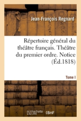 Répertoire général du théâtre français. Théâtre du premier ordre. Regnard. Tome I. Notice