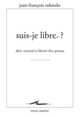 Suis-je libre ? Désir, nécessité et liberté chez Spinoza