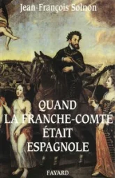 Quand la Franche-Comté était espagnole