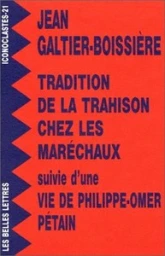 Tradition de la trahison chez les maréchaux suivi d'une 'Vie de Philippe-Omer Pétain