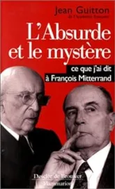 L'absurde et le mystère. Ce que j'ai dit à François Mitterrand