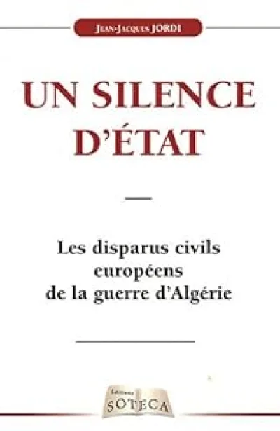 Les disparus civils européens de la Guerre d'Algérie : Un silence d'Etat