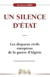 Les disparus civils européens de la Guerre d'Algérie : Un silence d'Etat