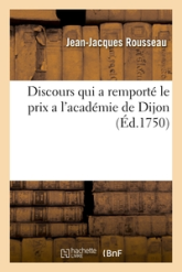 Discours qui a remporté le prix a l'academie de Dijon. En l'année 1750: . Sur cette question proposée par la même académie...