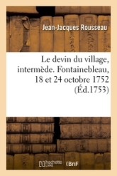 Le devin du village, intermède. Fontainebleau, 18 et 24 octobre 1752