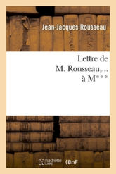 Lettre de M. Rousseau,... à M***.