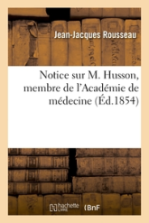 Notice sur M. Husson, membre de l'Académie de médecine, médecin consultant de la Société: philanthropique...